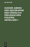 Kurzer Abriss der Geographie der Königlich Preussischen Staaten, Abteilung 1