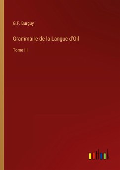 Grammaire de la Langue d'Oil - Burguy, G. F.