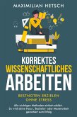 Korrektes wissenschaftliches Arbeiten - Bestnoten erzielen ohne Stress Korrektes wissenschaftliches Arbeiten - Bestnoten erzielen ohne Stress