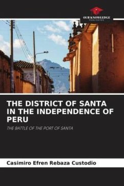 THE DISTRICT OF SANTA IN THE INDEPENDENCE OF PERU - Rebaza Custodio, Casimiro Efren