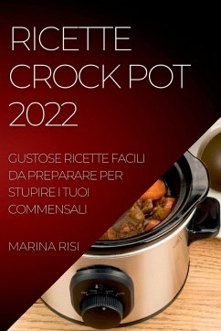 Ricette Crock Pot 2022: Gustose Ricette Facili Da Preparare Per Stupire I Tuoi Commensali - Risi, Marina