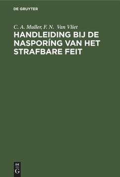 Handleiding bij de nasporíng van het strafbare feit - Muller, C. A.;Van Vliet, F. N.