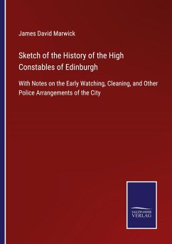 Sketch of the History of the High Constables of Edinburgh - Marwick, James David