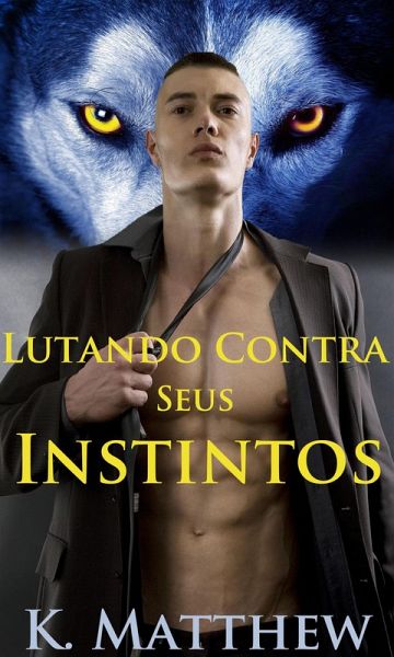 Lutando Contra Seus Instintos (eBook, ePUB) Lutando Contra Seus Instintos (eBook, ePUB)