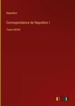 Correspondance de Napoléon I - Napoléon