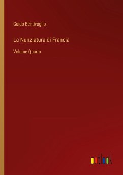 La Nunziatura di Francia - Bentivoglio, Guido