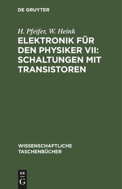 Elektronik für den Physiker VII: Schaltungen mit Transistoren - Pfeifer, H.;Heink, W.