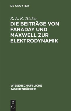 Die Beiträge von Faraday und Maxwell zur Elektrodynamik - Tricker, R. A. R.