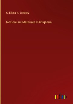 Nozioni sul Materiale d'Artiglieria - Ellena, G.; Leitenitz, A.