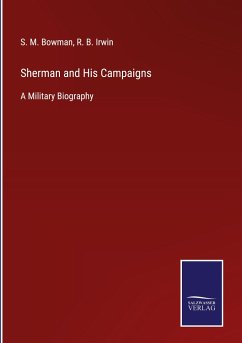 Sherman and His Campaigns - Bowman, S. M.; Irwin, R. B.