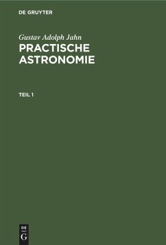 Gustav Adolph Jahn: Practische Astronomie. Teil 1 - Jahn, Gustav Adolph