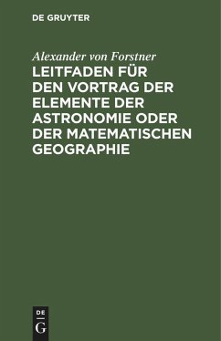 Leitfaden für den Vortrag der Elemente der Astronomie oder der matematischen Geographie - Forstner, Alexander von