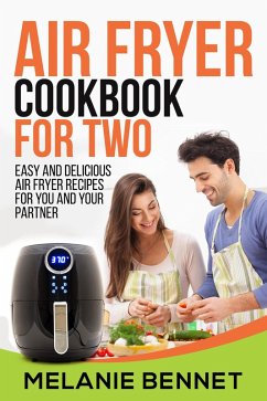 Air Fryer Cookbook for Two: Easy and Delicious Air Fryer Recipes for You and Your Partner (eBook, ePUB) - Bennet, Melanie