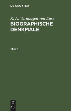 K. A. Varnhagen von Ense: Biographische Denkmale. Teil 1 - Varnhagen von Ense, Karl August