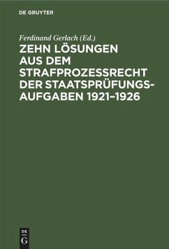 Zehn Lösungen aus dem Strafprozeßrecht der Staatsprüfungs-Aufgaben 1921¿1926