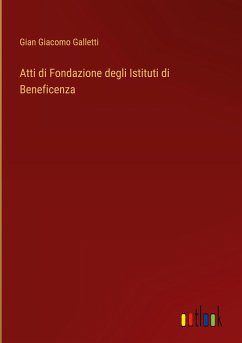 Atti di Fondazione degli Istituti di Beneficenza