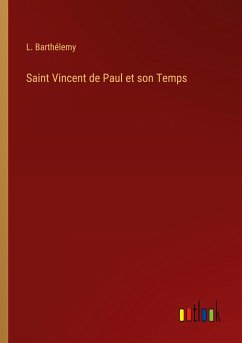 Saint Vincent de Paul et son Temps - Barthélemy, L.