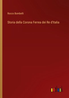 Storia della Corona Ferrea dei Re d'Italia - Bombelli, Rocco