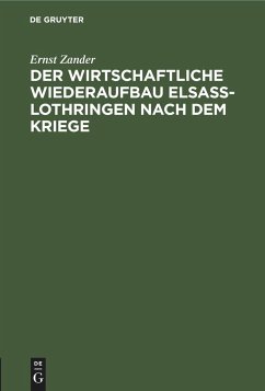 Der wirtschaftliche Wiederaufbau Elsaß-Lothringen nach dem Kriege - Zander, Ernst