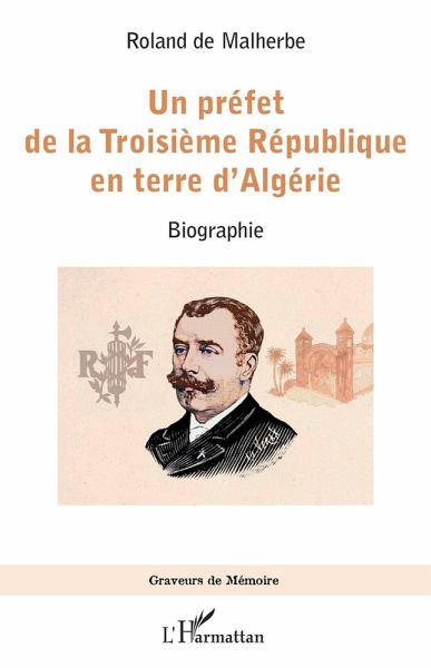 Un préfet de la Troisième République en terre d'Algérie Un préfet de la Troisième République en terre d'Algérie