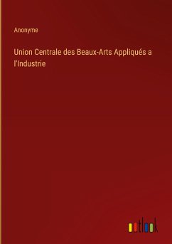 Union Centrale des Beaux-Arts Appliqués a l'Industrie - Anonyme