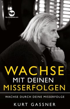 Wachse mit deinen Misserfolgen - Gassner, Kurt Friedrich