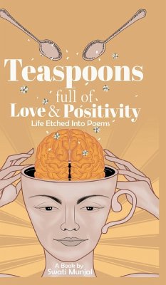 Teaspoons full of Love & Positivity - Life Eitched Into Poems - Munjal, Swati