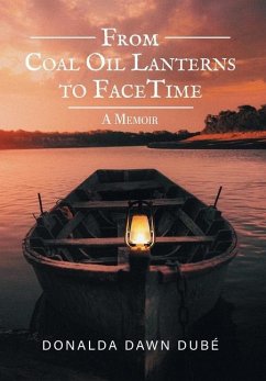 From Coal Oil Lanterns to FaceTime - Dube, Donalda Dawn