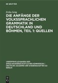 Die Anfänge der Volkssprachlichen Grammatik in Deutschland und Böhmen, Teil 1: Quellen