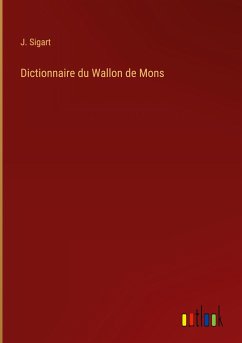 Dictionnaire du Wallon de Mons - Sigart, J.