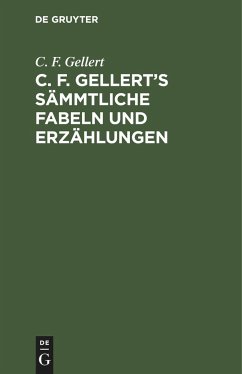 C. F. Gellert¿s sämmtliche Fabeln und Erzählungen - Gellert, C. F.