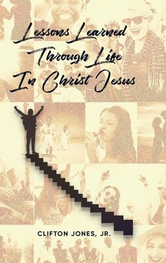 Lessons Learned Through Life In Christ Jesus - Clifton Jones, Jr.