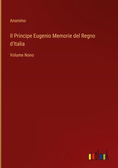 Il Principe Eugenio Memorie del Regno d'Italia - Anonimo