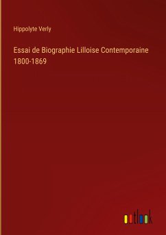 Essai de Biographie Lilloise Contemporaine 1800-1869