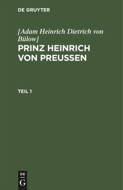 [Adam Heinrich Dietrich von Bülow]: Prinz Heinrich von Preussen. Teil 1 - Bülow, Adam Heinrich Dietrich von