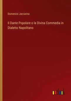 Il Dante Popolare o la Divina Commedia in Dialetto Napolitano - Jaccarino, Domenico