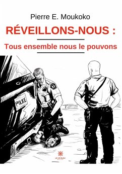 Réveillons-nous: tous ensemble nous le pouvons - Pierre E Moukoko