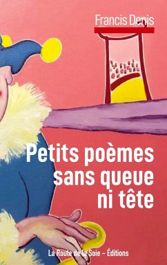 Petits poèmes sans queue ni tête - Denis, Francis