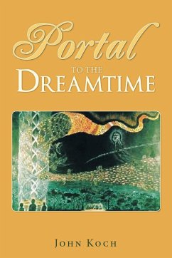 Portal to the Dreamtime - Koch, John