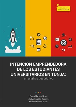 Intención emprendedora de los estudiantes universitarios en Tunja (eBook, ePUB) - Blanco Mesa, Fabio Raúl; Mariño Becerra, Gladys Janeth; León Castro, Ernesto