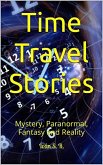 Time Travel Stories: Mystery, Paranormal, Fantasy and Reality (eBook, ePUB)