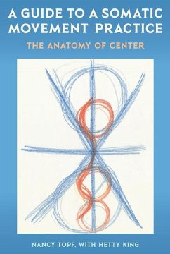 A Guide to a Somatic Movement Practice - Topf, Nancy