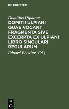 Domitii Ulpiani quae vocant fragmenta sive excerpta ex Ulpiani libro singulari regularum - Ulpianus, Domitius