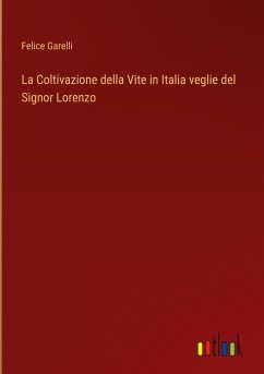 La Coltivazione della Vite in Italia veglie del Signor Lorenzo - Garelli, Felice