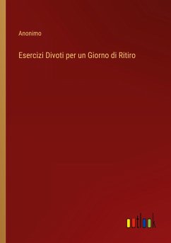 Esercizi Divoti per un Giorno di Ritiro - Anonimo