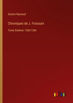 Chroniques de J. Froissart - Raynaud, Gaston