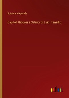 Capitoli Giocosi e Satirici di Luigi Tansillo - Volpicella, Scipione