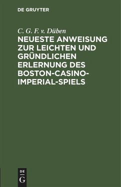 Neueste Anweisung zur leichten und gründlichen Erlernung des Boston-Casino- Imperial-Spiels - Düben, C. G. F. v.