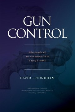 GUN CONTROL What Australia did, how other countries do it & is any of it sensible? - Leyonhjelm, David