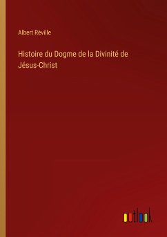 Histoire du Dogme de la Divinité de Jésus-Christ